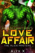 Alien Captain's Love Affair: A Sci Fi Alien Romance (Alien Masters #9) by Alyx X