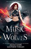 Music of the Wolves: A Paranormal Urban Fantasy Shapeshifter Romance (Call of the Wolf #3) by Adam Dark