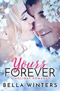 Your’s Forever: A Holiday Romance by Bella Winters