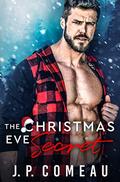 The Christmas Eve Secret: A Second Chance Romance by J.P. Comeau