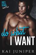 Do What I Want: A High School Bully Romance (Dirty Little Secret #2) by Kai Juniper