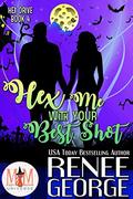 Hex Me With Your Best Shot: Magic and Mayhem Universe (Hex Drive #4) by Renee George