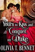 Yours to Kiss and Conquer, My Duke: A Steamy Historical Regency Romance Novel by Cobalt Fairy