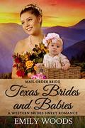 Mail Order Bride: Texas Brides and Babies (Western Brides Sweet Romance #9) by Emily Woods