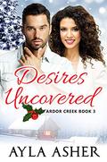 Desires Uncovered (Ardor Creek #3) by Ayla Asher