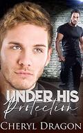 Under His Protection by Cheryl Dragon