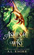 Ashes of the Wise: A Young Adult Fae Fantasy (Earth Magic Rises #2) by A.L. Knorr