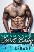 Mountain Man's Secret Baby: A Second Chance Secret Baby Romance (Mountain Men of Liberty) by K.C. Crowne