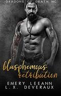 Blasphemous Retribution (Dragons of Death MC #5) by L.X. Devereux
