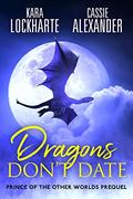 Dragons Don't Date (Prince of the Other Worlds #0.5) by Kara Lockharte