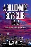 A Billionaire Boys Club Gala (Billionaire Romance #31) by Cara Miller