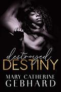 Destroyed Destiny (Crowne Point #4) by Mary Catherine Gebhard