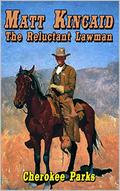 Matt Kincaid: The Reluctant Lawman: A Western Adventure (A Matt Kincaid Western #1) by Cherokee Parks