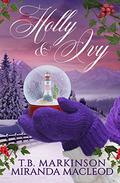 Holly and Ivy: A Lesbian Holiday Romance by T.B. Markinson, Miranda MacLeod