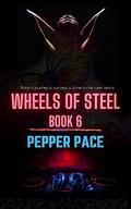Wheels of Steel Book 6 by Pepper Pace