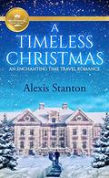 A Timeless Christmas: An Enchanting Time Travel Romance by Alexis Stanton