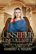 Unseelie Uncollared (Unseelie of Sonera #1) by Kimberly A. Rogers