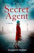 The Secret Agent: An emotional and totally gripping WW2 historical novel by Elisabeth Hobbes