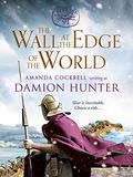 The Wall at the Edge of the World: An unputdownable adventure in the Roman Empire by Damion Hunter