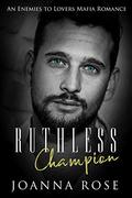 Ruthless Champion: An Enemies to Lovers Mafia Romance (Blood and Honor) by Joanna Rose