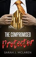 The Compromised Protector: Billionaire Erotic Thriller (The Protector #2) by Sarah J. McLaren