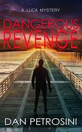 Dangerous Revenge (A Luca Mystery #11) by Dan Petrosini