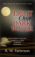 Light Over Dark Water (Heart and Soul, Book Four) by R.W. Patterson