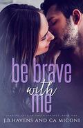 Be Brave with Me (Finding Love in Green Springs #1) by J.B. Havens