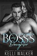 My Boss’s Daughter: Bossed by the Billionaire by Kelli Walker
