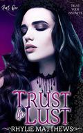 Trust In Lust (Lust Series # 1) by Rhylie Matthews