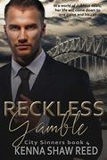 Reckless Gamble: a billionaire high stakes suspense romance (City Sinners #4) by Kenna Shaw Reed