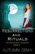 Resurrections and Rituals (Supernatural Academy #4) by Autumn Gray