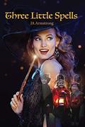 Three Little Spells by J.A. Armstrong