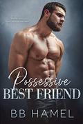 Possessive Best Friend by B.B. Hamel