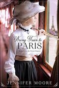 Wrong Train to Paris (Romance on the Orient Express #2) by Jennifer Moore