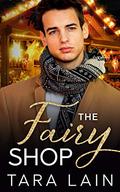 The Fairy Shop: A Single Dad, Small Town, Magical Shop, MM Romance by Tara Lain