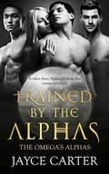 Trained by the Alphas (The Omega's Alphas #9) by Jayce Carter