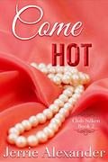 Come Hot (Club Silken #2) by Jerrie Alexander