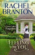 This Feeling For You: A Sweet Small Town Romance (A Town Called Forgotten #2) by Rachel Branton