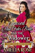 Scarred Mail-Order Bride and the Widower: Inspirational Western Mail Order Bride Romance by Amelia Rose