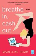 Breathe In, Cash Out: A Novel by Madeleine Henry