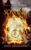 Sowing (The Purification Era #1) by Angie Grigaliunas