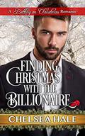 Finding Christmas with the Billionaire: A Clean Holiday Romance (A Betting on Christmas Romance #3) by Chelsea Hale
