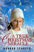 A True Christmas Miracle by Hannah Schrock