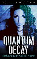 Quantum Decay (Entangled Fates #4) by Joe Kuster
