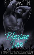 Blazing Love: A Steamy Gay Rockstar Romance (Rebellious Hope Rockstar Romance #3) by Eliza Dawson