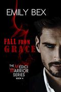 Fall From Grace: Book Four of The Medici Warrior Series (Medici Warrior #4) by Emily Bex