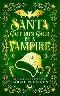Santa Got Run Over by a Vampire by Carrie Pulkinen