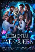 Elemental Fae Queen by Lexi C. Foss, J.R. Thorn