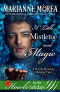 A Little Mistletoe and Magic: Ho Ho Howls Romance Holiday Edition by Marianne Morea